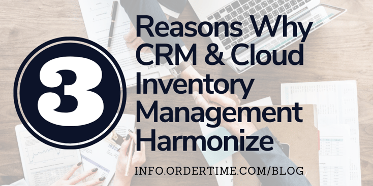 3 Reasons Why CRM and Cloud Inventory Management Harmonize